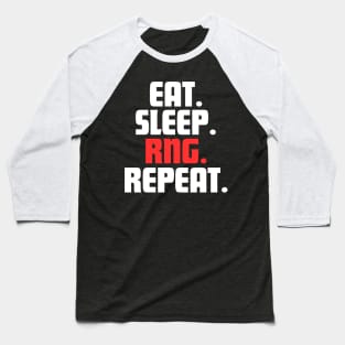 EAT. SLEEP. RNG. REPEAT. Baseball T-Shirt